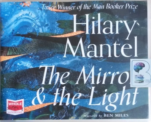 The Mirror and the Light written by Hilary Mantel performed by Ben